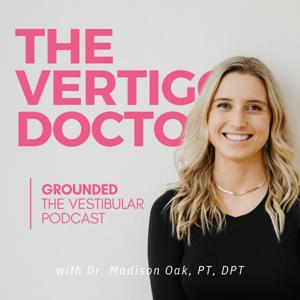 Grounded | The Vestibular Podcast by Dr. Madison Oak, PT, DPT