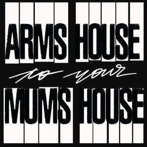 Arms House to your Mum's House by Arms House to your Mum's House