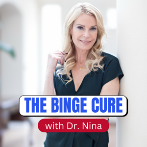 The Binge Cure with Dr. Nina by Dr. Nina Savelle-Rocklin