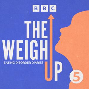 The Weigh Up: Eating Disorder Diaries by BBC Radio 5 Live