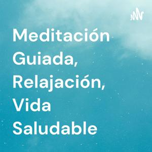 Meditación Guiada, Relajación, Vida Saludable