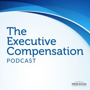 Executive Compensation Podcast: Conversations on Executive Pay & Compensation Committee Governance by Meridian Compensation Partners