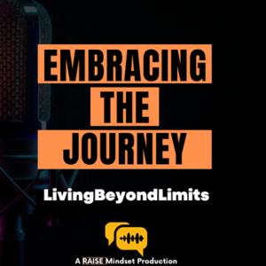 Embracing the Journey: Living Beyond Limits