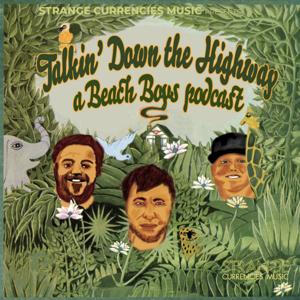 Talkin' Down the Highway: A Beach Boys Podcast by Strange Currencies Music