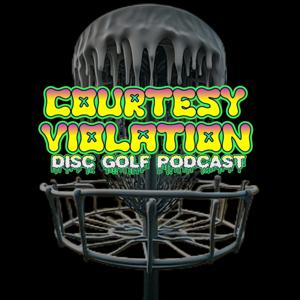 Courtesy Violation- Disc Golf Podcast