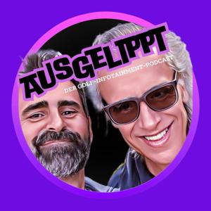 Ausgelippt                                                 Der Golf-Infotainment-Podcast