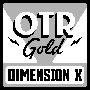 Dimension X | Old Time Radio by OTR Gold