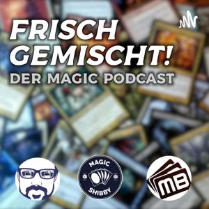 Frisch gemischt! Der deutsche Magic Podcast by Frisch Gemischt Team: Magicshibby, Sol4r1s &amp; Ormus