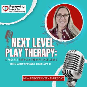 Next Level Play Therapy: A Podcast for Play Therapy Excellence by Cathi Spooner, LCSW, RPT-S