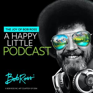 The Joy of Bob Ross - A Happy Little Podcast® by Bob Ross