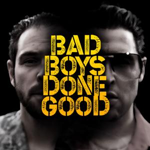 Bad Boys Done Good