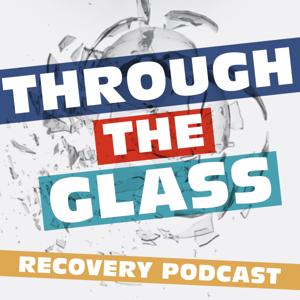 Through The Glass Recovery Podcast by Through the Glass