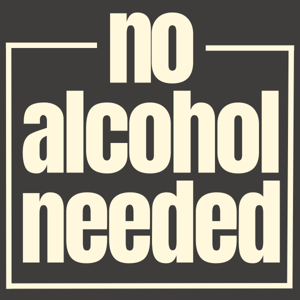 No Alcohol Needed: The Podcast