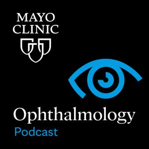 Mayo Clinic Ophthalmology Podcast by MayoClinicOphthalmology