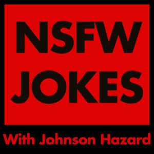 NSFW Jokes by Johnson Hazard