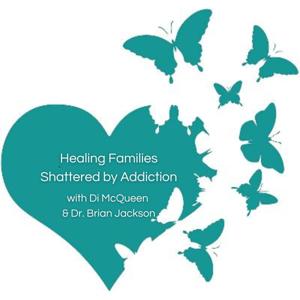 Healing Families Shattered by Addiction by Di McQueen and Dr. Brian Jackson