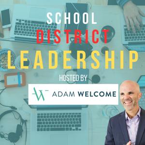 School District Leadership - hosted by Adam Welcome