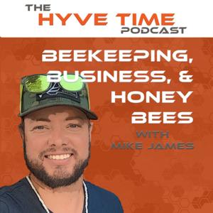 Beekeeping Podcast Hyve Time™: Bee expert interviews and beekeeping news, tips, & discussions. by Mike James