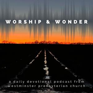 Worship & Wonder Daily Devotional by Westminster Presbyterian Church