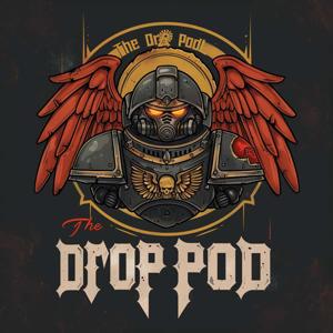 The Drop Pod: A Warhammer 40K Podcast by Blake and Garrett