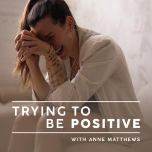 Trying To Be Positive With Anne Matthews