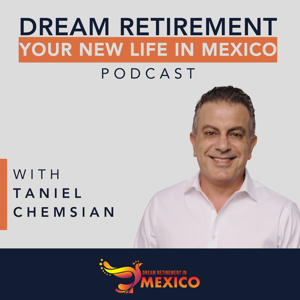 Dream Retirement  - Your New Life in Mexico with Taniel Chemsian by dreamretirementinmexico