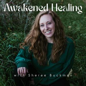 Awakened Healing with Sheree Buckman