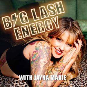 Big Lash Energy - Heartbreak, Healing and Hair Flips! by Jayna Marie