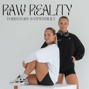 The Raw Reality Podcast by TORISSTORY & FITWITHLILY