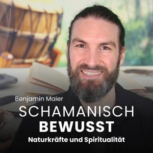 Schamanisch Bewusst - Naturkräfte und Spiritualität by Benjamin Maier - Mentor für schamanische Heilarbeit