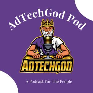 AdTechGod Pod by AdTechGod, The AdTech God