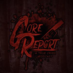 Gore Report: A True Crime Podcast by Gore Report with Gage and Rae