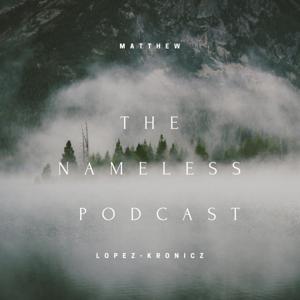 The Nameless Podcast by Matthew Lopez-Kronicz