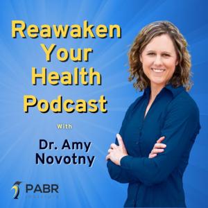 Reawaken Your Health Podcast by Dr. Amy Novotny