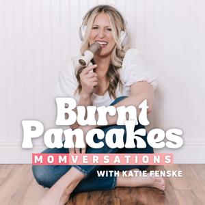 Burnt Pancakes: Momversations | Conversations for Imperfect Moms, Chats About Mom Life & Interviews with Real Mamas by Katie Fenske - Mom of 3 | Potty Training Coach | Former Teacher | Mama Mentor | Boy Mom | Imperfect Mom | Lover of Mom Chats