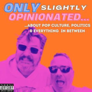 Only Slightly Opinionated… by Jamie Richards & Joey Johnson