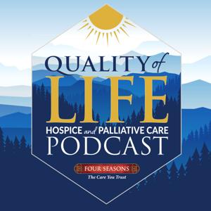 Quality of Life Hospice & Palliative Care Podcast