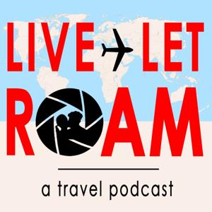 Live Let Roam: a travel podcast by Christy & Eric