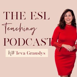 The ESL Teaching Podcast by Ieva Grauslys, ESL/ELL teaching