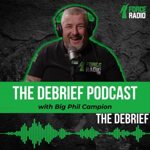 The Debrief with Big Phil Campion by Force Radio