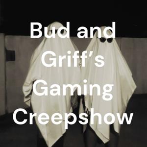 Bud and Griff's Gaming Creepshow by Bud and Griff's Gaming Creepshow