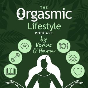 The Orgasmic Lifestyle Podcast by Venus O'Hara by Venus O'Hara