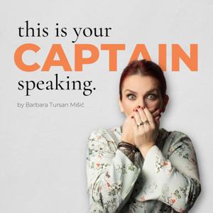 “This is your captain speaking” - podcast by Barbara Tursan Misic by Barbara Tursan Misic