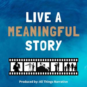 Live A Meaningful Story by All Things Narrative