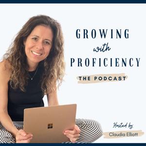 Growing With Proficiency The Podcast by Claudia Elliott, World Language educator