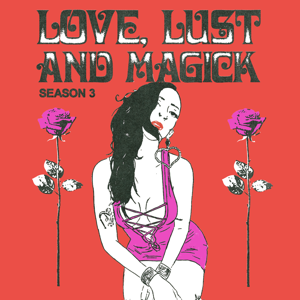 Love, Lust & Magick