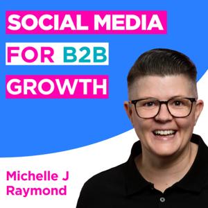 Social Media for B2B Growth: LinkedIn Strategies and Tips by LinkedIn Expert & Trainer - Michelle J Raymond