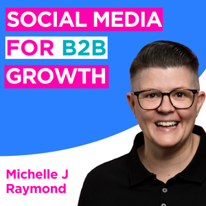 Social Media for B2B Growth: LinkedIn Strategies and Tips by LinkedIn Expert & Trainer - Michelle J Raymond