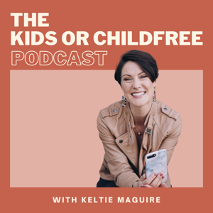 The Kids or Childfree Podcast by Keltie Maguire