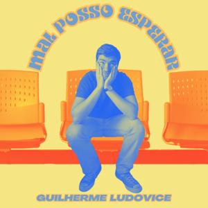 Mal Posso Esperar by Guilherme Ludovice